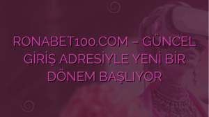 RONABET100.COM – GÜNCEL GİRİŞ ADRESİYLE YENİ BİR DÖNEM BAŞLIYOR