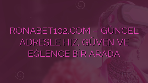 RONABET102.COM – GÜNCEL ADRESLE HIZ, GÜVEN VE EĞLENCE BİR ARADA