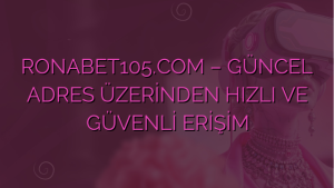 RONABET105.COM – GÜNCEL ADRES ÜZERİNDEN HIZLI VE GÜVENLİ ERİŞİM