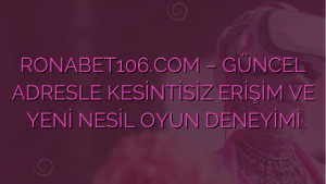 RONABET106.COM – GÜNCEL ADRESLE KESİNTİSİZ ERİŞİM VE YENİ NESİL OYUN DENEYİMİ