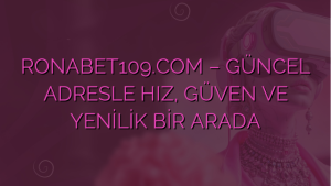 RONABET109.COM – GÜNCEL ADRESLE HIZ, GÜVEN VE YENİLİK BİR ARADA