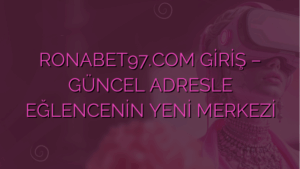 RONABET97.COM GİRİŞ – GÜNCEL ADRESLE EĞLENCENİN YENİ MERKEZİ