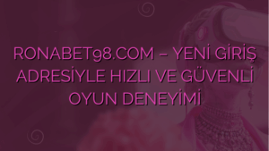 RONABET98.COM – YENİ GİRİŞ ADRESİYLE HIZLI VE GÜVENLİ OYUN DENEYİMİ