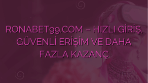 RONABET99.COM – HIZLI GİRİŞ, GÜVENLİ ERİŞİM VE DAHA FAZLA KAZANÇ