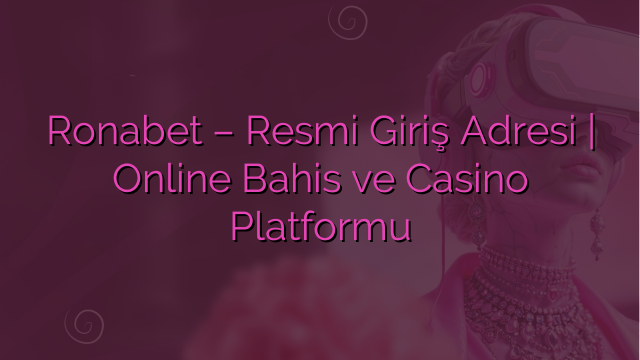 Ronabet – Resmi Giriş Adresi | Online Bahis ve Casino Platformu