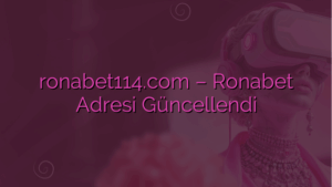 ronabet114.com – Ronabet Adresi Güncellendi