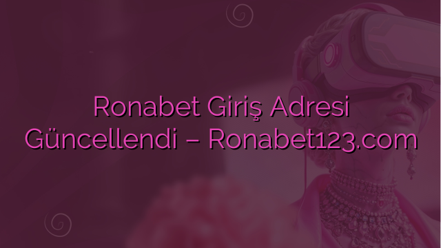 Ronabet Giriş Adresi Güncellendi – Ronabet123.com