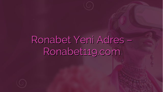 Ronabet Yeni Adres – Ronabet119.com
