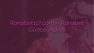 Ronabet117.com – Ronabet Güncel Adres