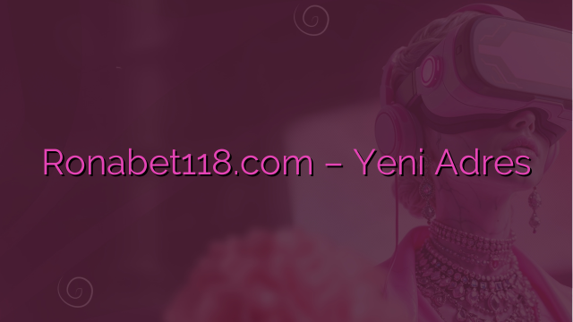 Ronabet118.com – Ronabet Yeni Adres
